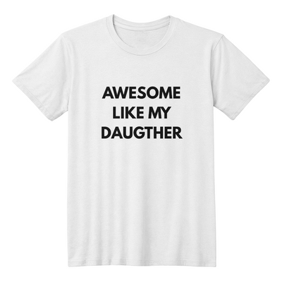 Awesome Like My Daughter Adult T-Shirt - Dad or Mom Gift
