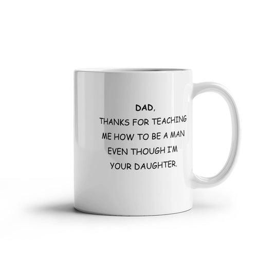 To Dad From Daughter Ceramic Mug - Thanks For Teaching Me To Be A Man