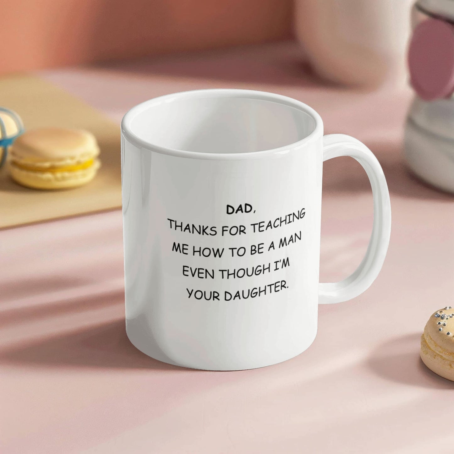To Dad From Daughter Ceramic Mug - Thanks For Teaching Me To Be A Man