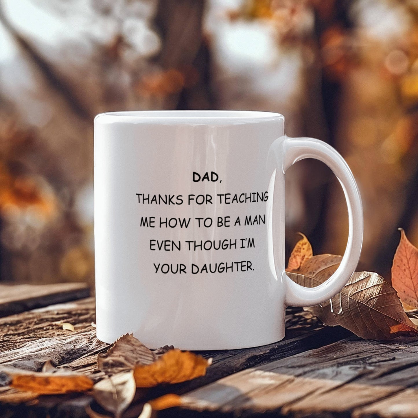 To Dad From Daughter Ceramic Mug - Thanks For Teaching Me To Be A Man