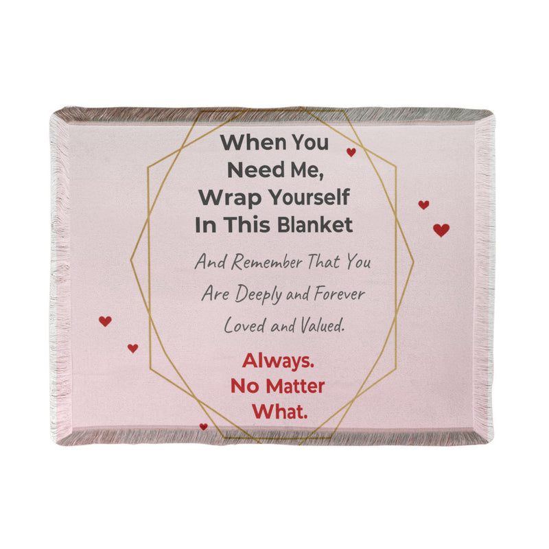 When You Need Me, Wrap Yourself in This Blanket™ – A Personalized Gift of Love, Comfort & Reassurance